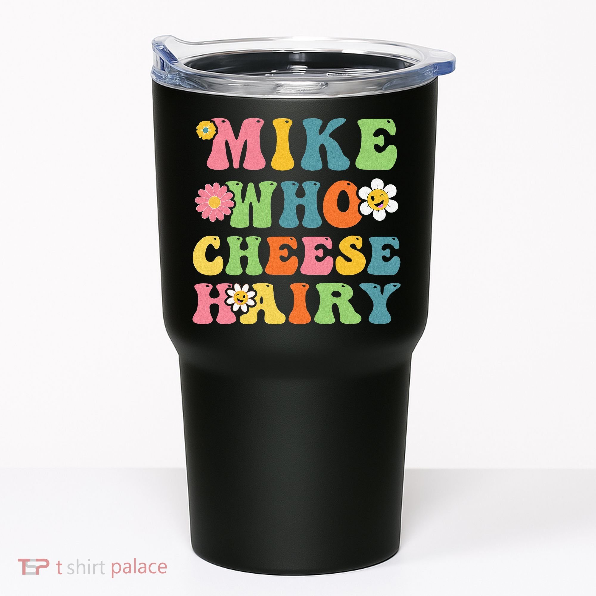 Mike Who Cheese Hairy Funny Word Play Humor Harry Tumbler