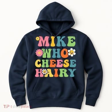 Mike Who Cheese Hairy Funny Word Play Humor Harry Hoodie
