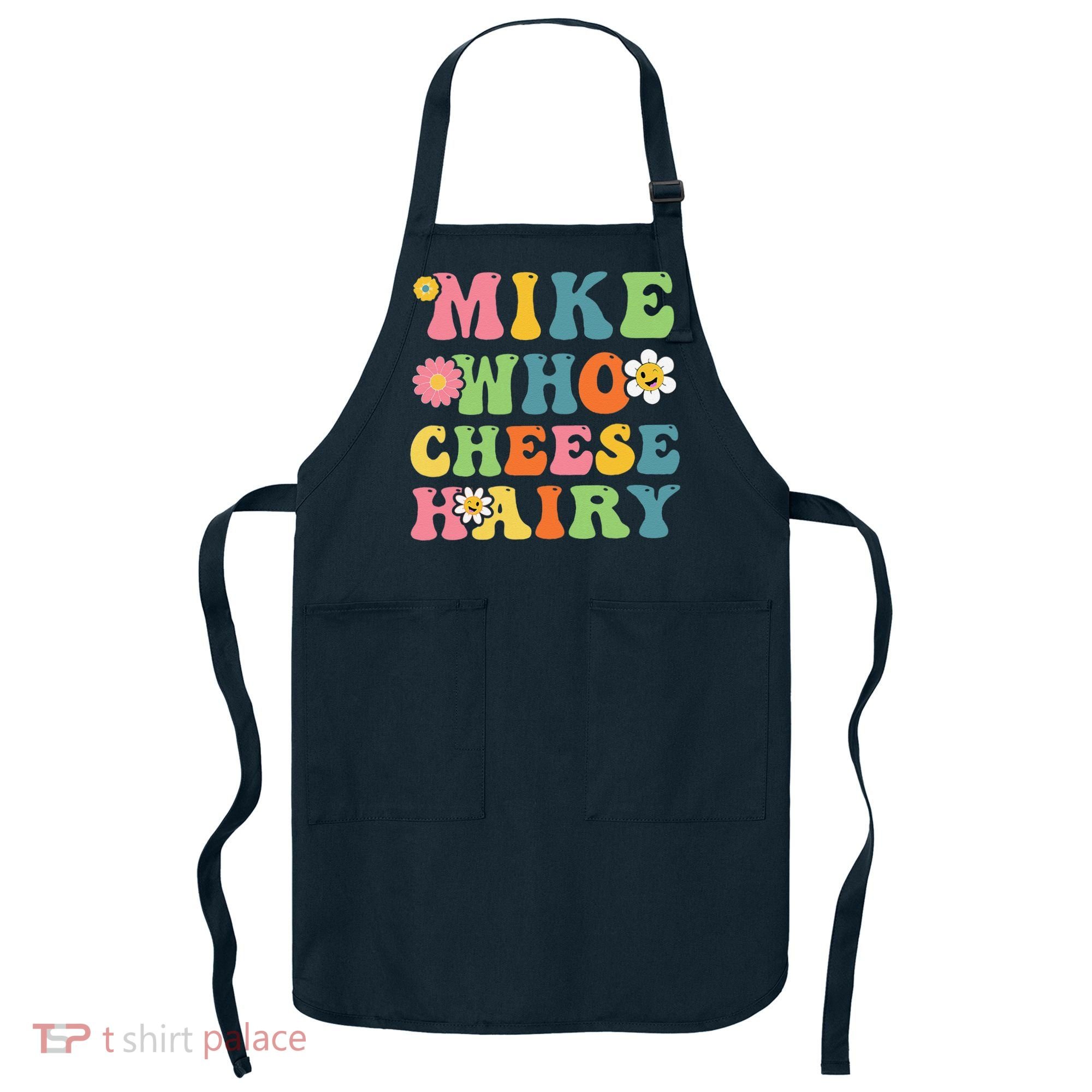 Mike Who Cheese Hairy Funny Word Play Humor Harry Apron