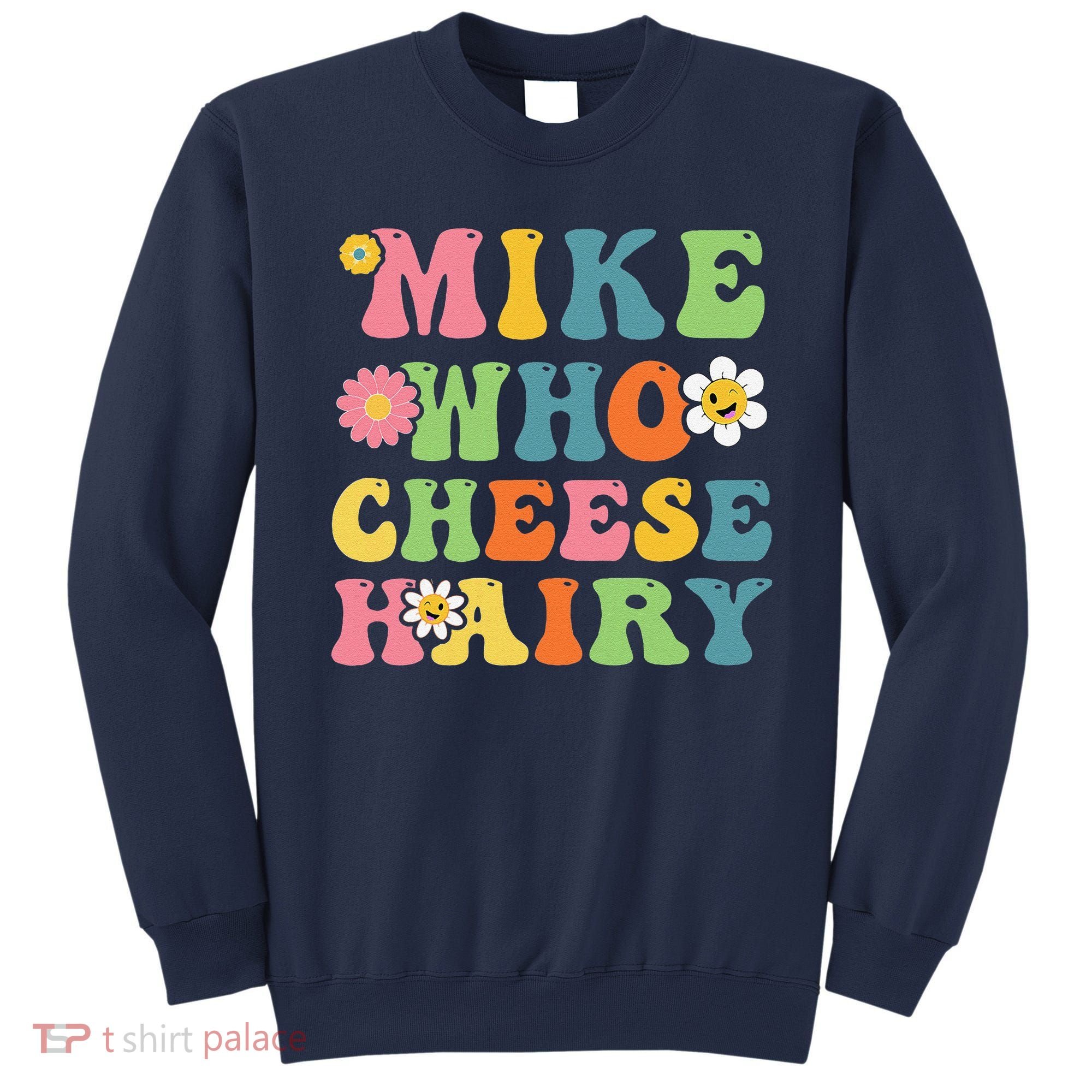 Mike Who Cheese Hairy Funny Word Play Humor Harry Sweatshirt