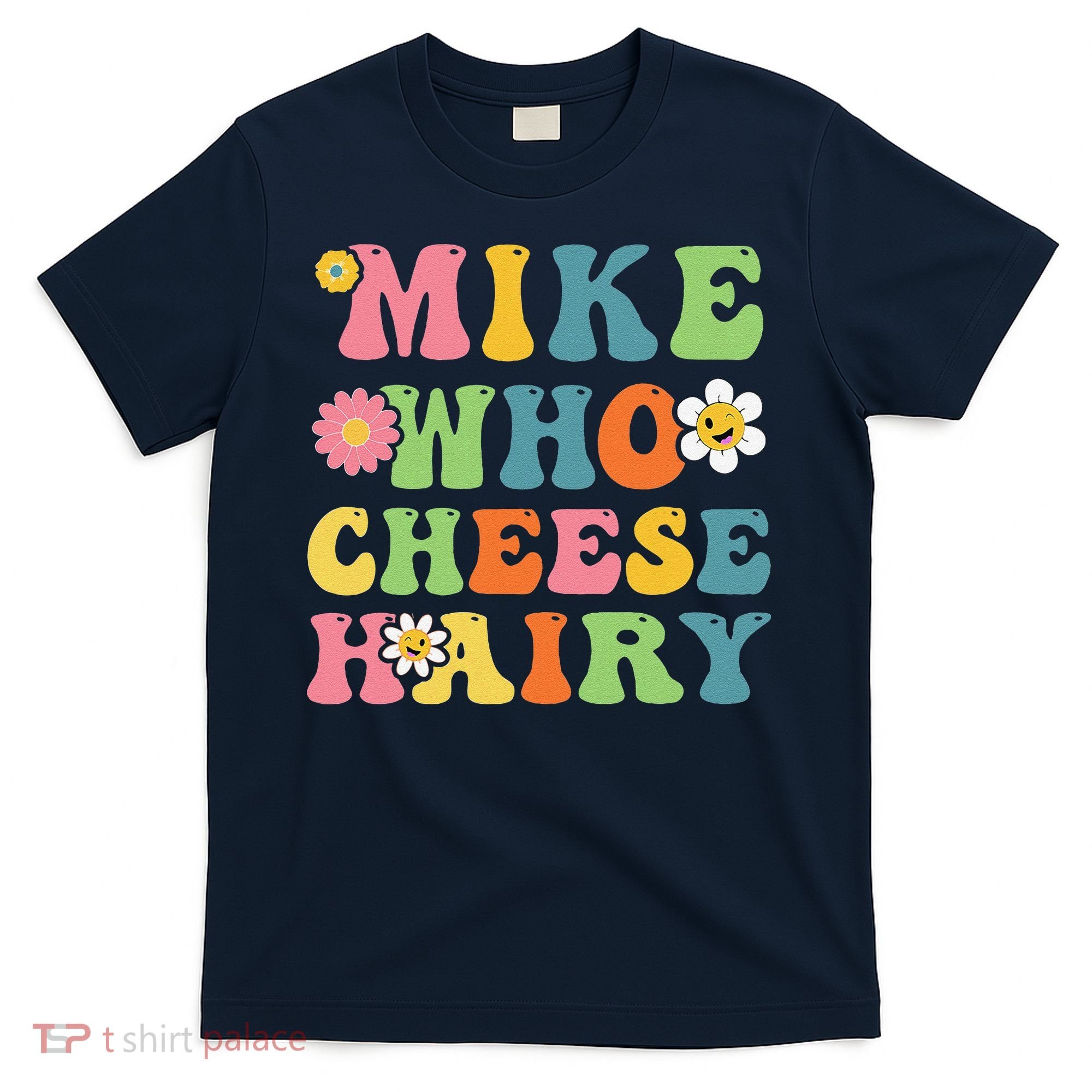 Mike Who Cheese Hairy Funny Word Play Humor Harry T-Shirt