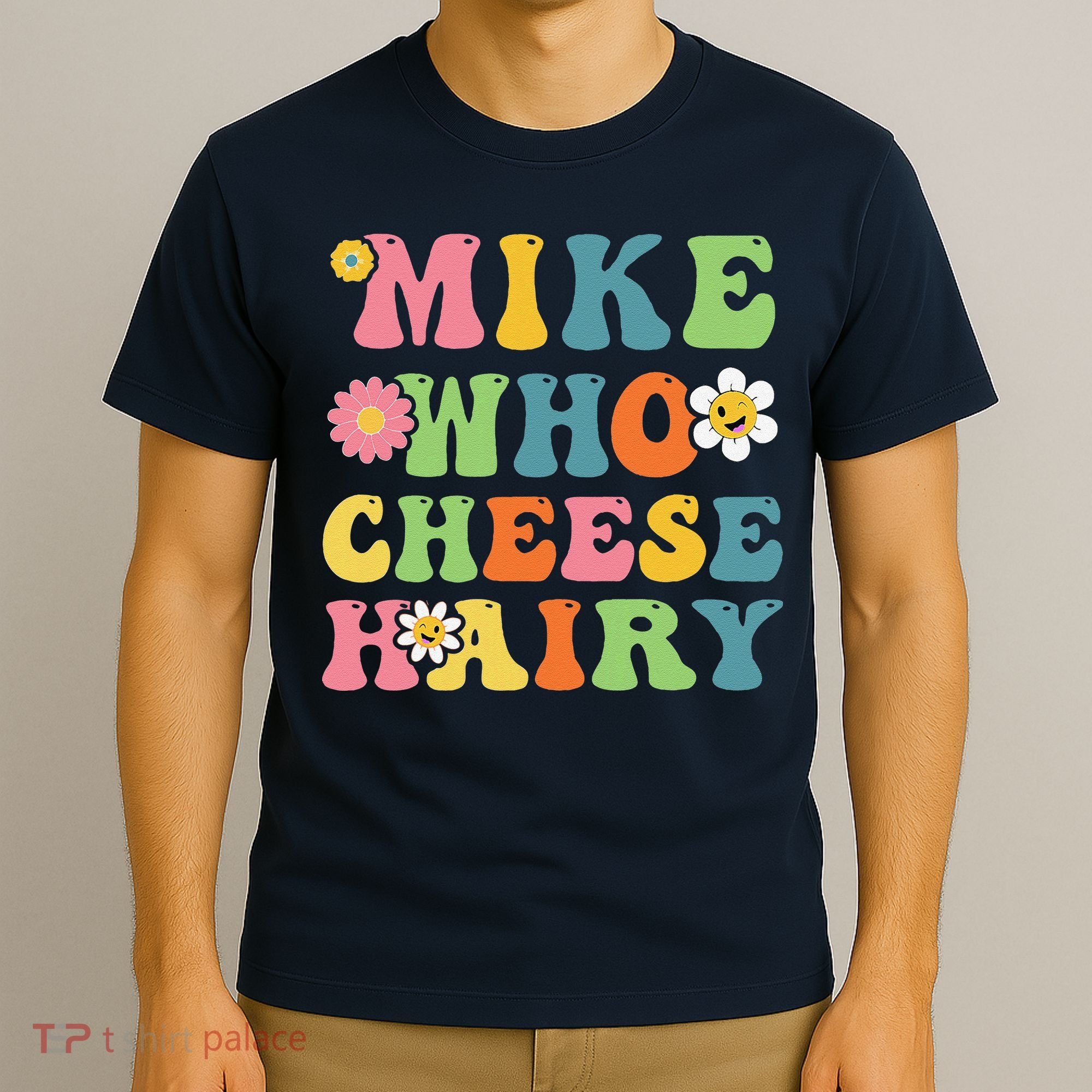 Mike Who Cheese Hairy Funny Word Play Humor Harry T-Shirt