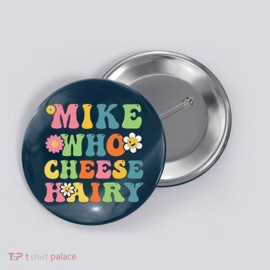 Mike Who Cheese Hairy Funny Word Play Humor Harry Button