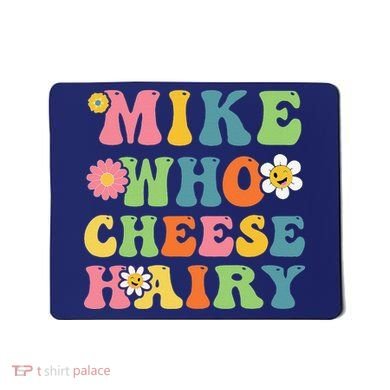 Mike Who Cheese Hairy Funny Word Play Humor Harry Mousepad