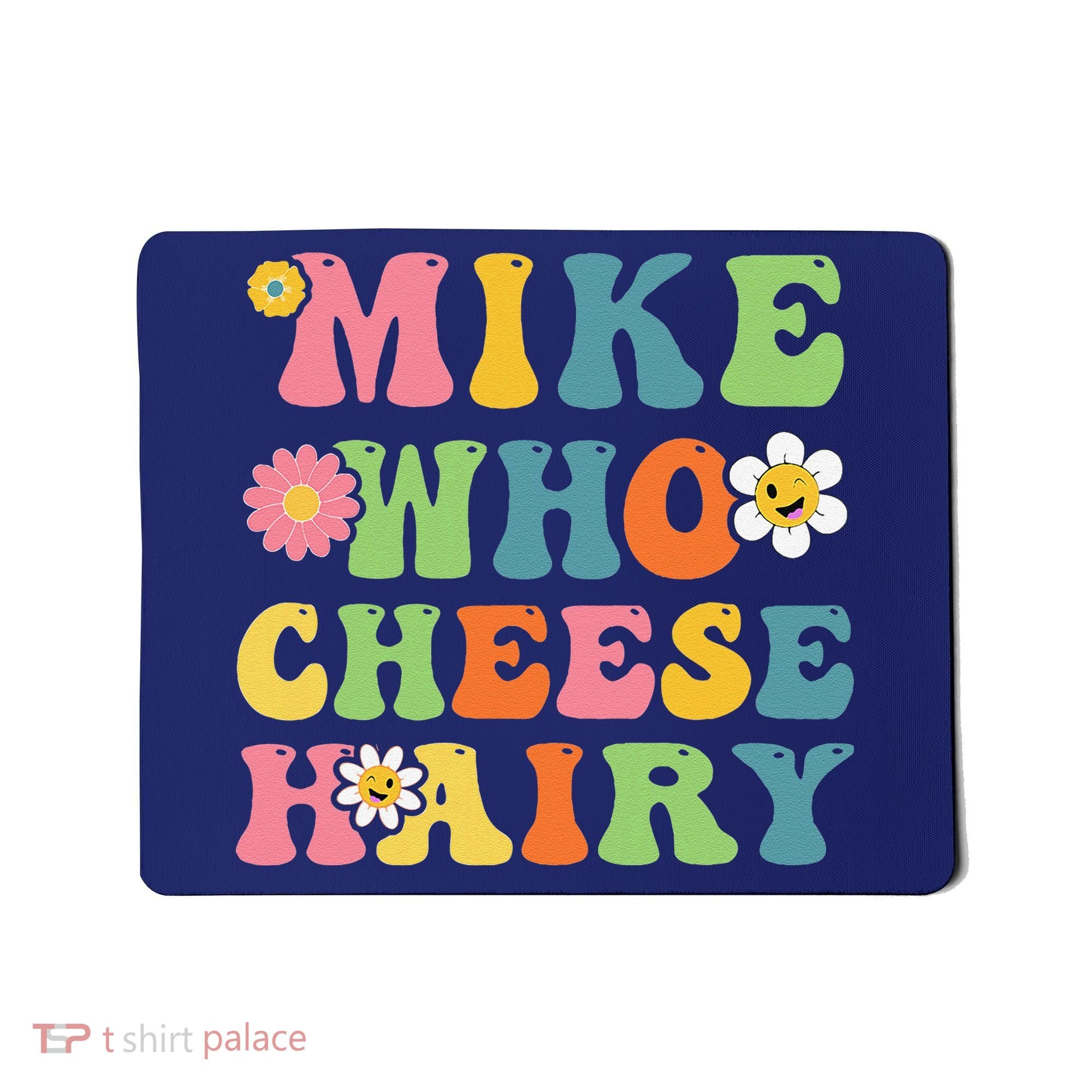 Mike Who Cheese Hairy Funny Word Play Humor Harry Mousepad