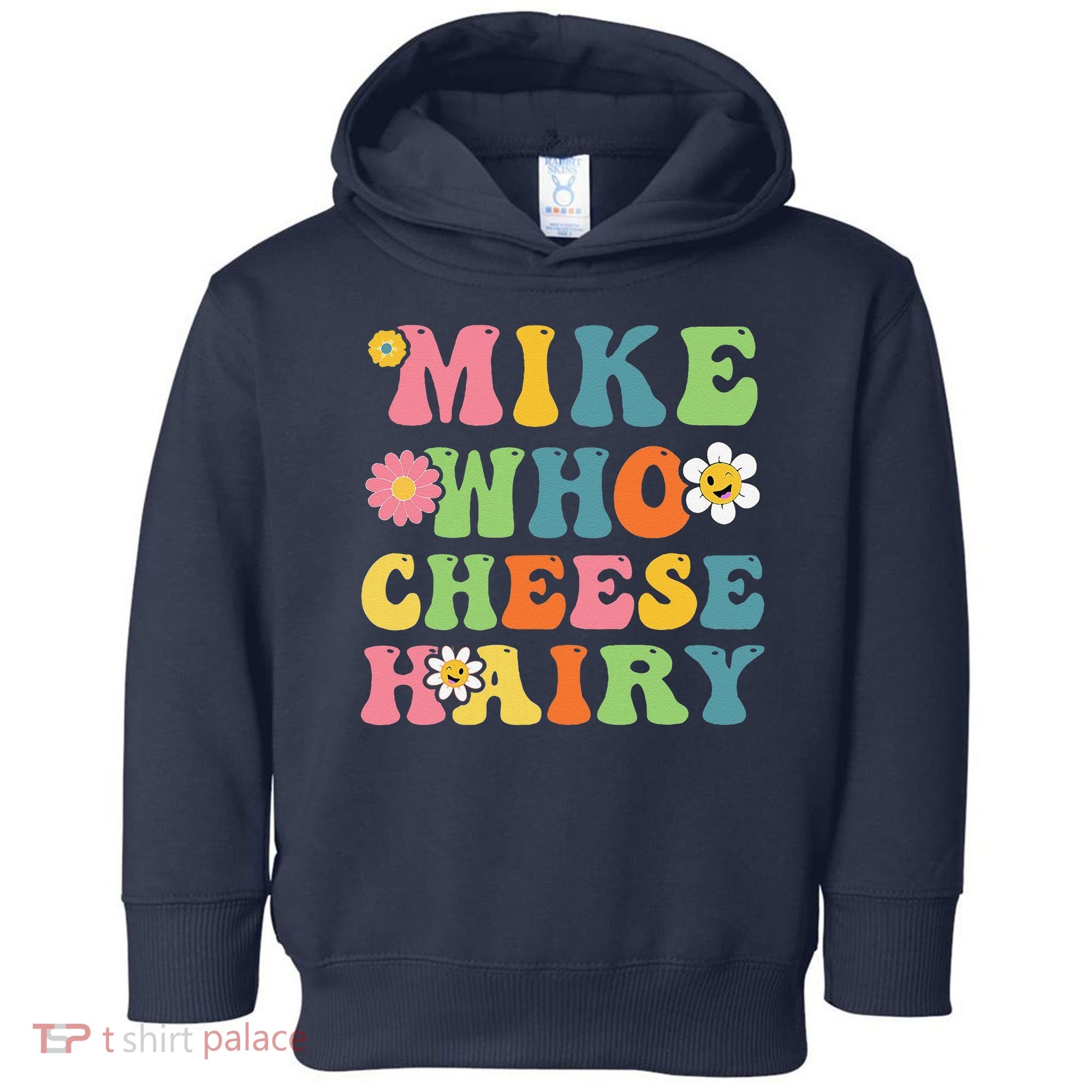 Mike Who Cheese Hairy Funny Word Play Humor Harry Toddler Hoodie