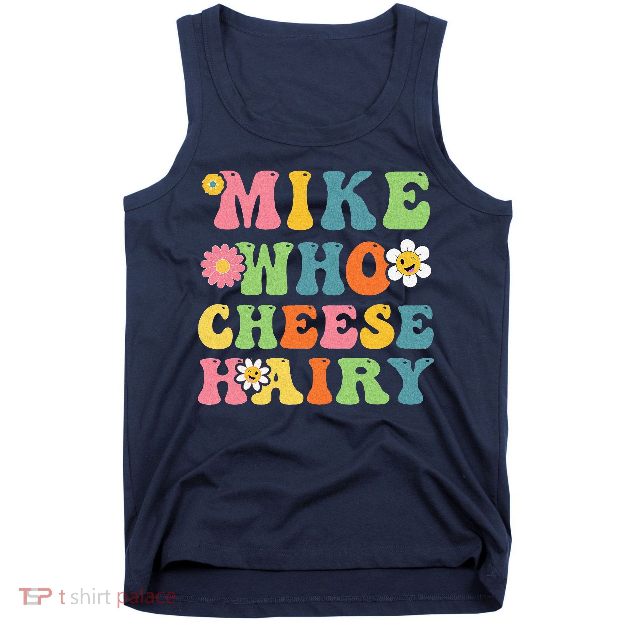 Mike Who Cheese Hairy Funny Word Play Humor Harry Tank Top