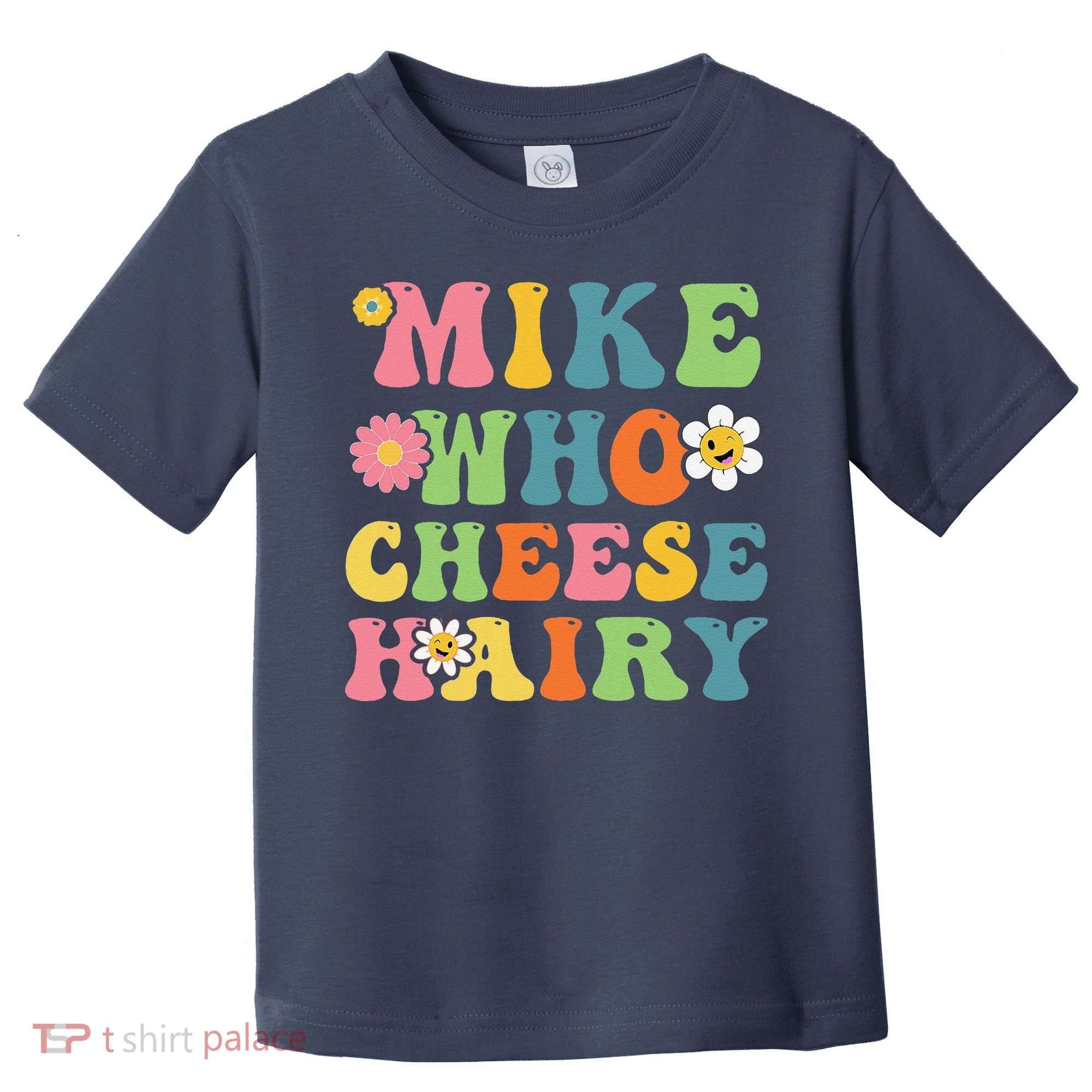 Mike Who Cheese Hairy Funny Word Play Humor Harry Toddler T-Shirt