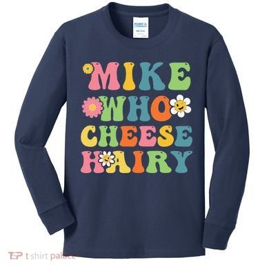Mike Who Cheese Hairy Funny Word Play Humor Harry Kids Long Sleeve Shirt