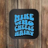Mike Who Cheese Hairy Funny Dirty Humor Jokes Coaster thumb 0