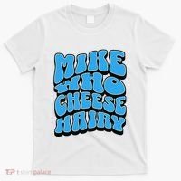 Mike Who Cheese Hairy Funny Dirty Humor Jokes T-Shirt thumb 0