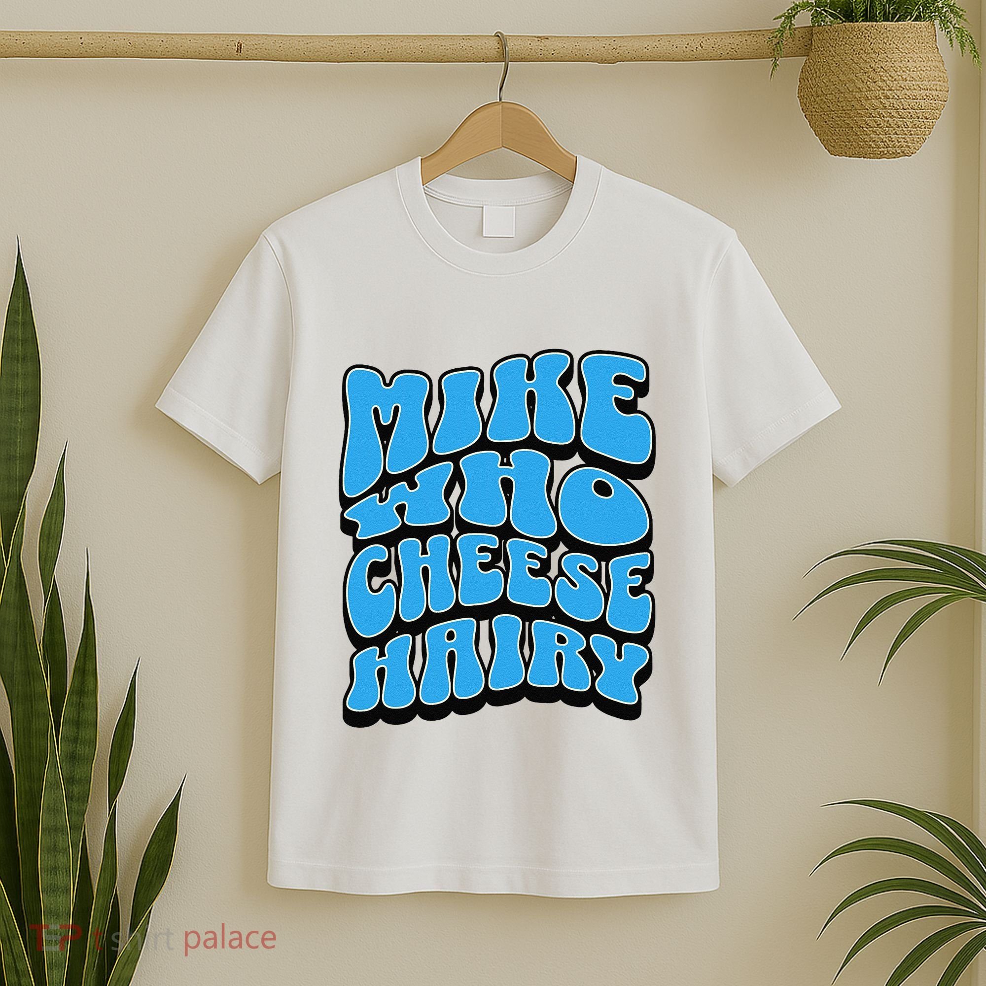 Mike Who Cheese Hairy Funny Dirty Humor Jokes T-Shirt