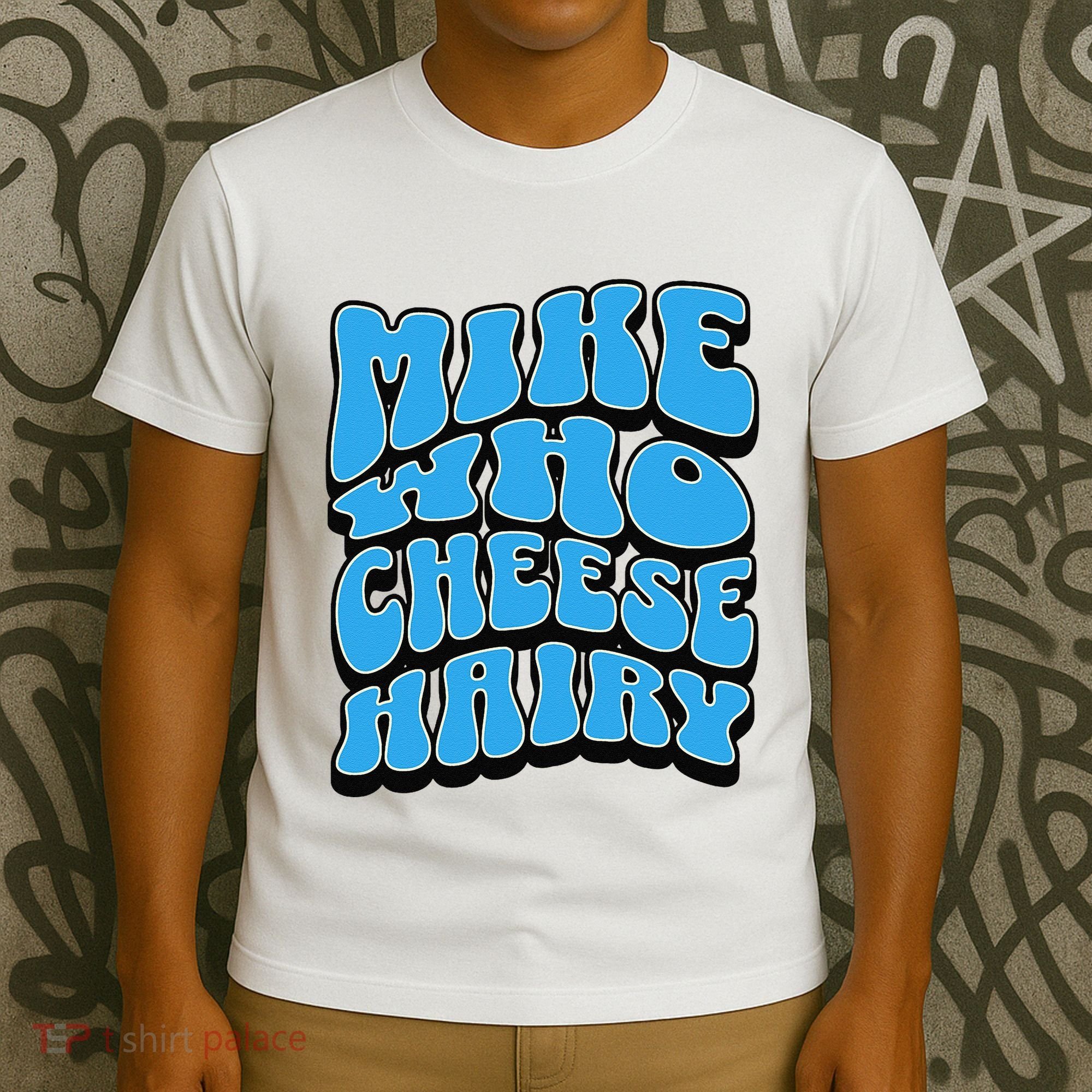 Mike Who Cheese Hairy Funny Dirty Humor Jokes T-Shirt