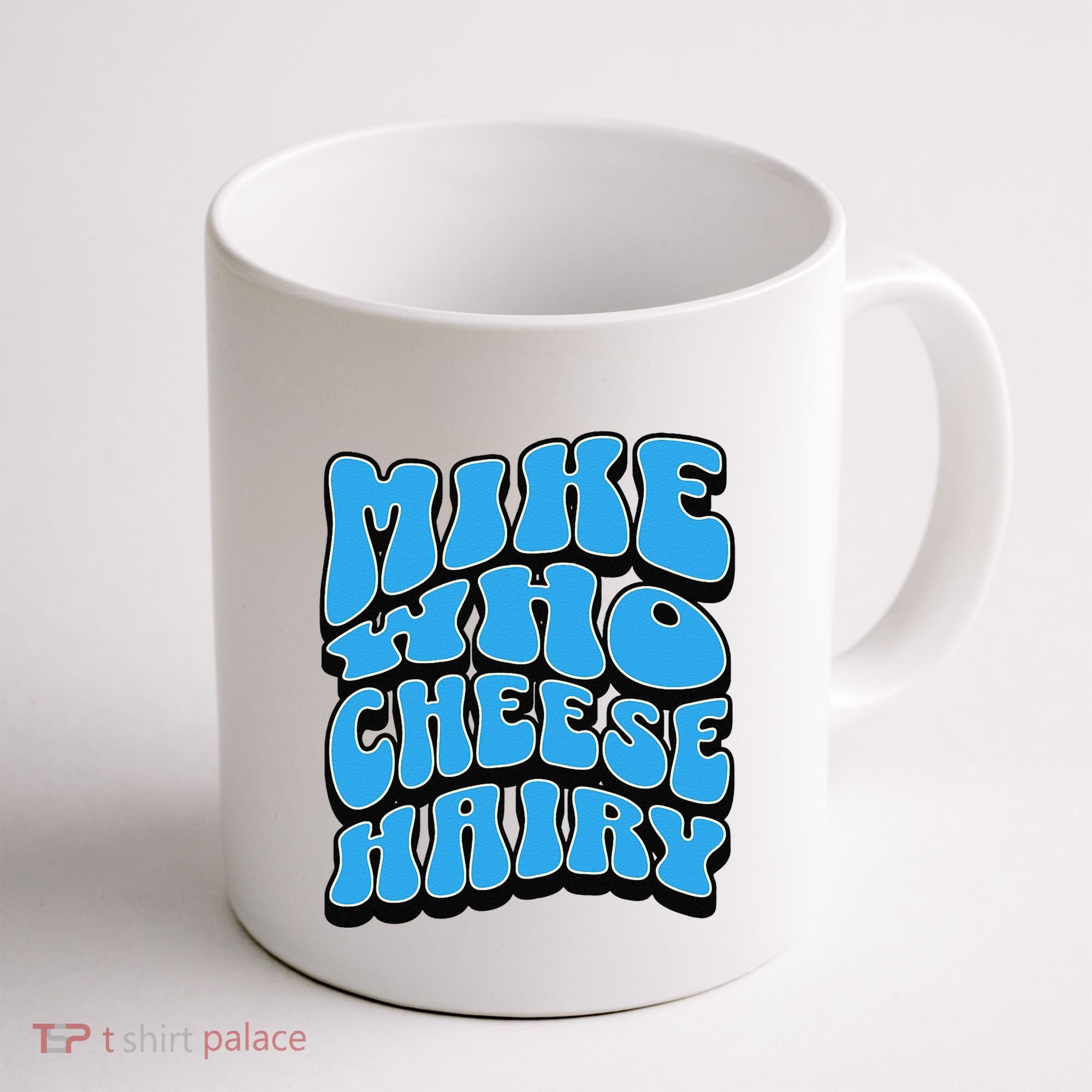 Mike Who Cheese Hairy Funny Dirty Humor Jokes Coffee Mug