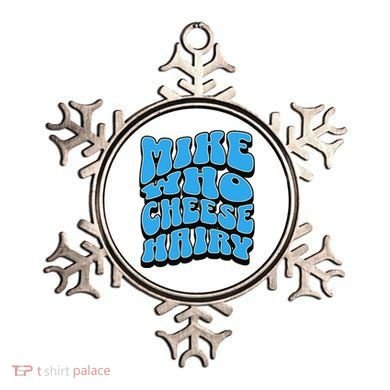 Mike Who Cheese Hairy Funny Dirty Humor Jokes Ornament