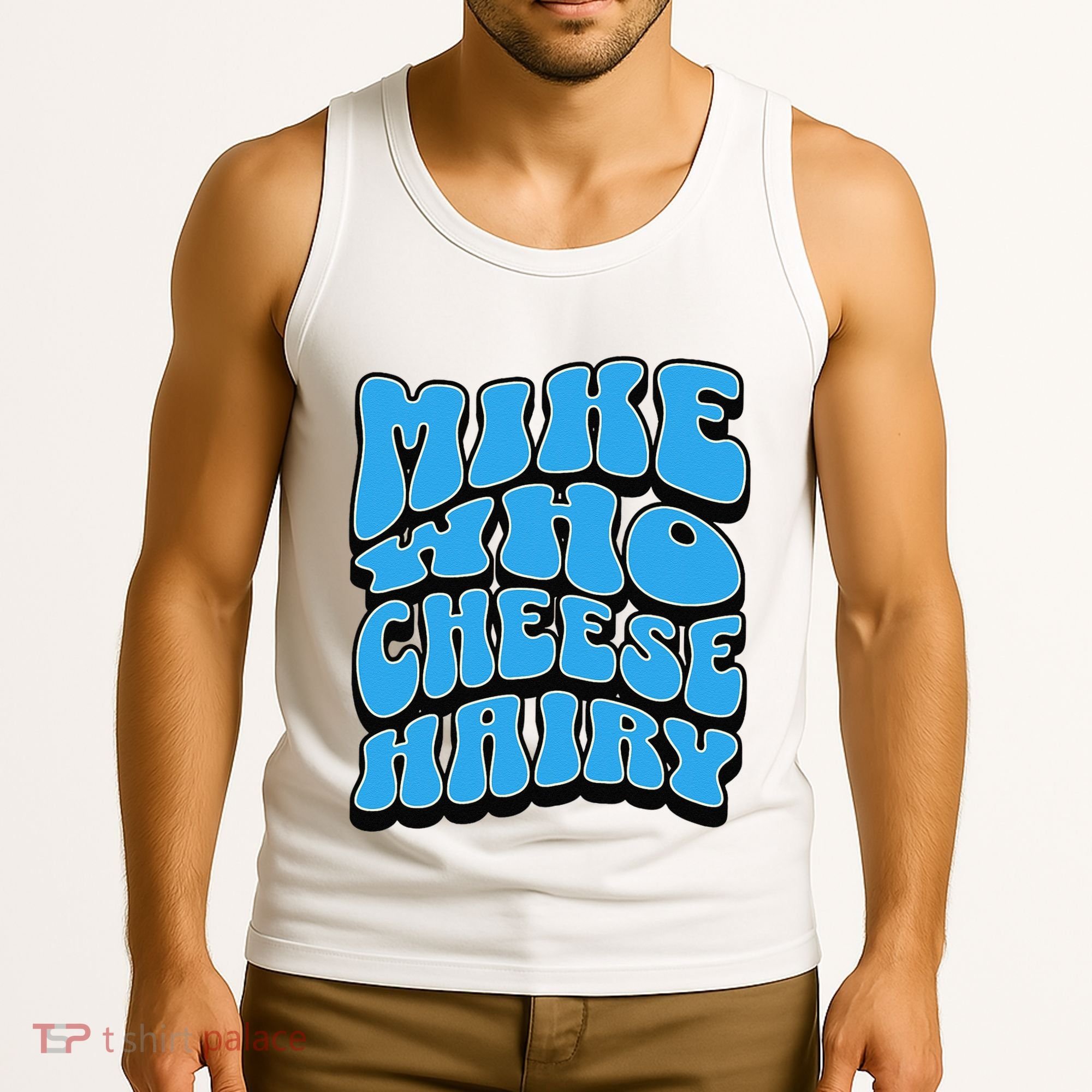Mike Who Cheese Hairy Funny Dirty Humor Jokes Tank Top