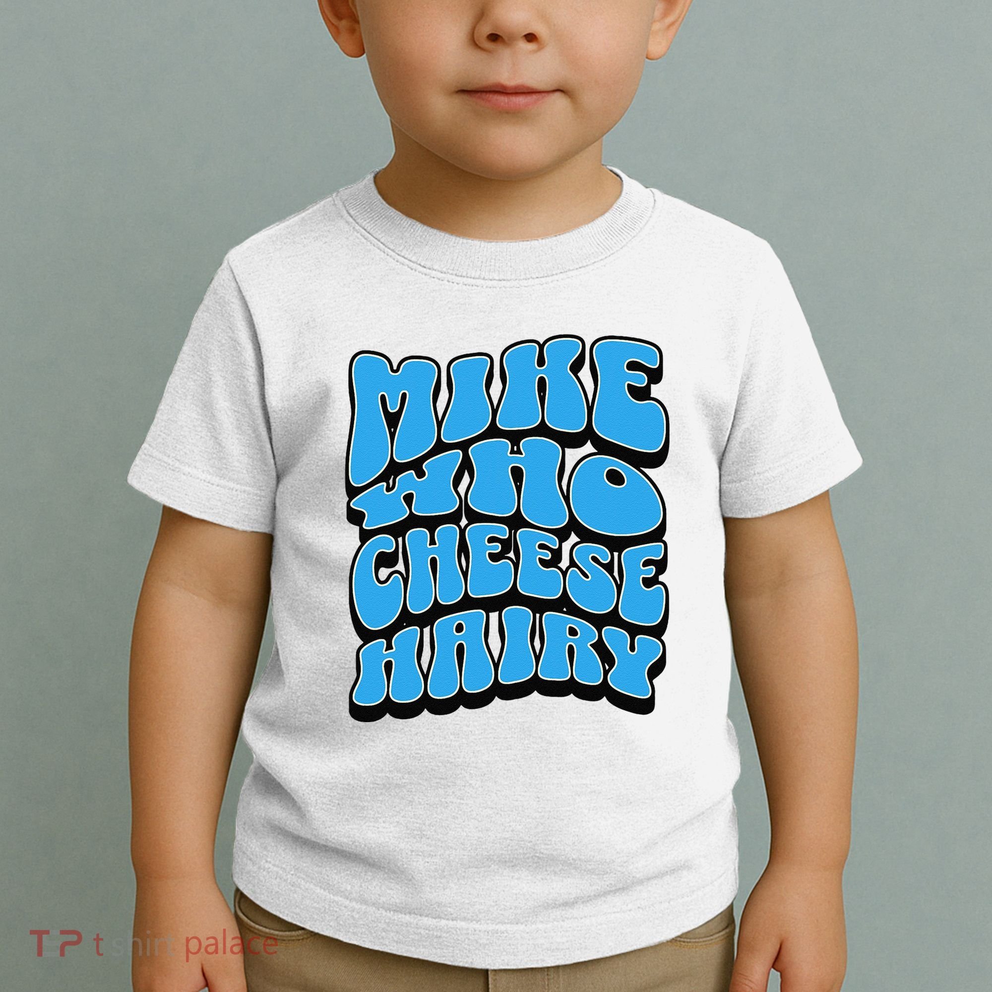 Mike Who Cheese Hairy Funny Dirty Humor Jokes Toddler T-Shirt