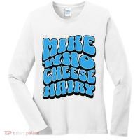 Mike Who Cheese Hairy Funny Dirty Humor Jokes Women's Long Sleeve Shirt thumb 0
