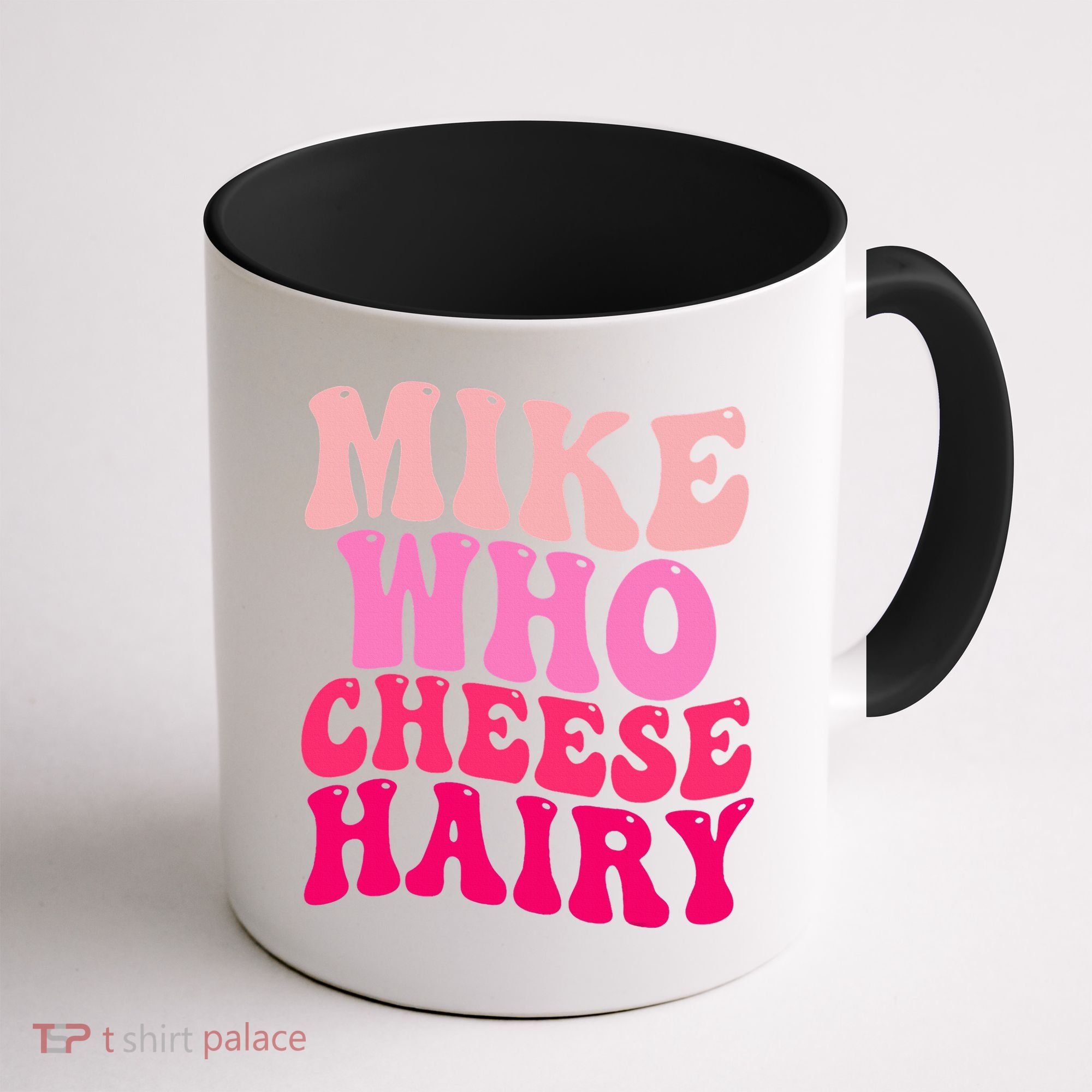 Mike Who Cheese Hairy funny meme  Coffee Mug