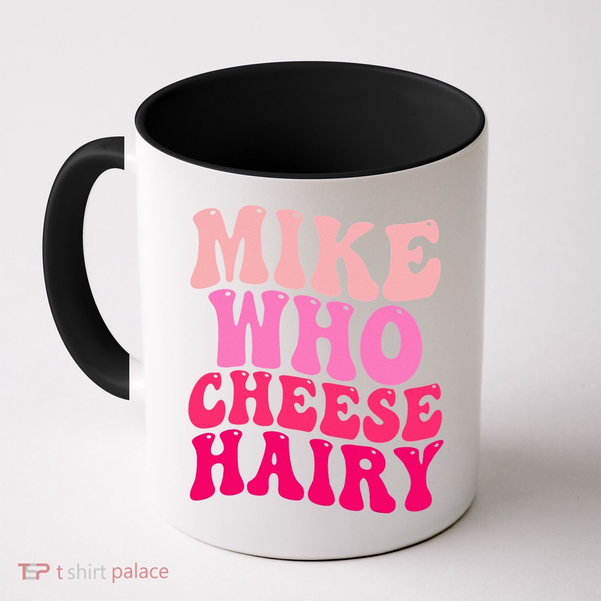 Mike Who Cheese Hairy funny meme  Coffee Mug