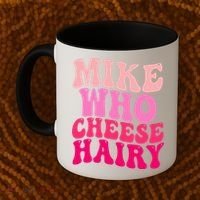 Mike Who Cheese Hairy funny meme  Coffee Mug thumb 2