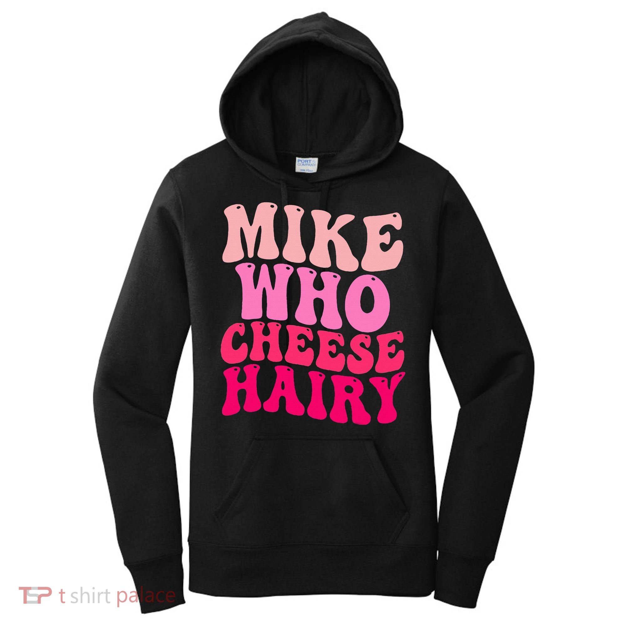 Mike Who Cheese Hairy funny meme  Women's Hoodie