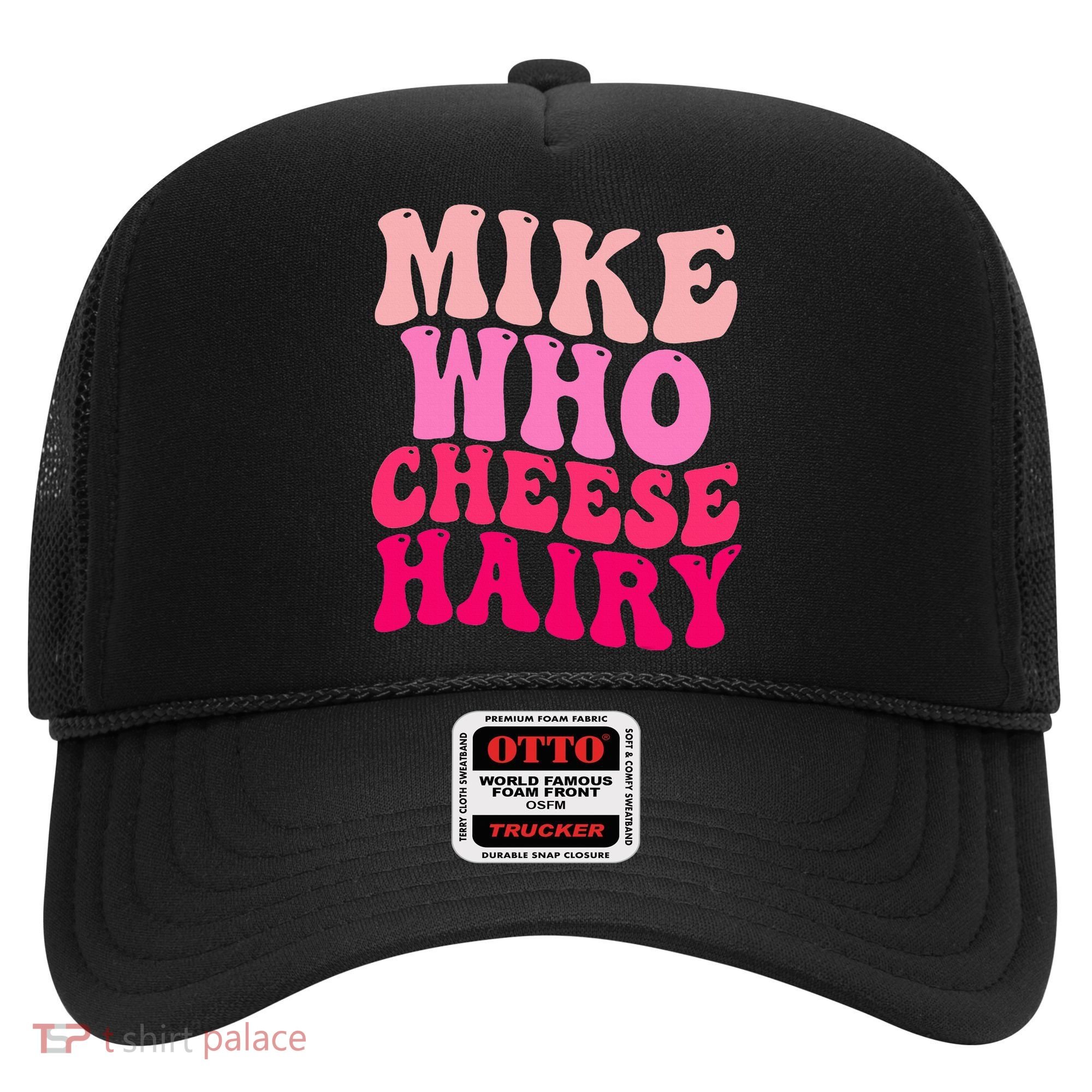 Mike Who Cheese Hairy funny meme  Hat