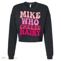 Mike Who Cheese Hairy funny meme  Cropped Pullover Crew thumb 0