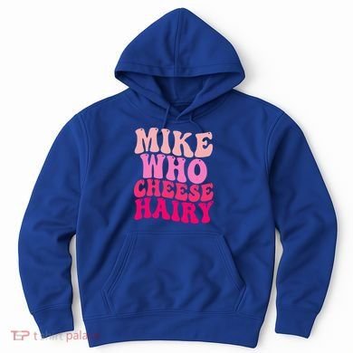 Mike Who Cheese Hairy funny meme  Hoodie