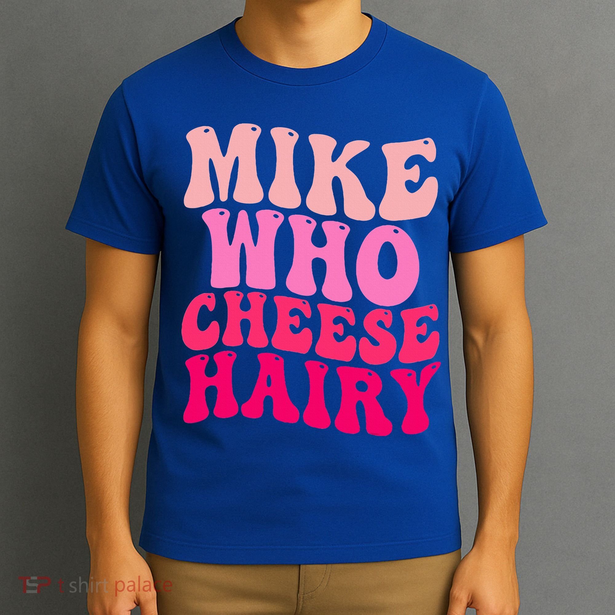 Mike Who Cheese Hairy funny meme  T-Shirt