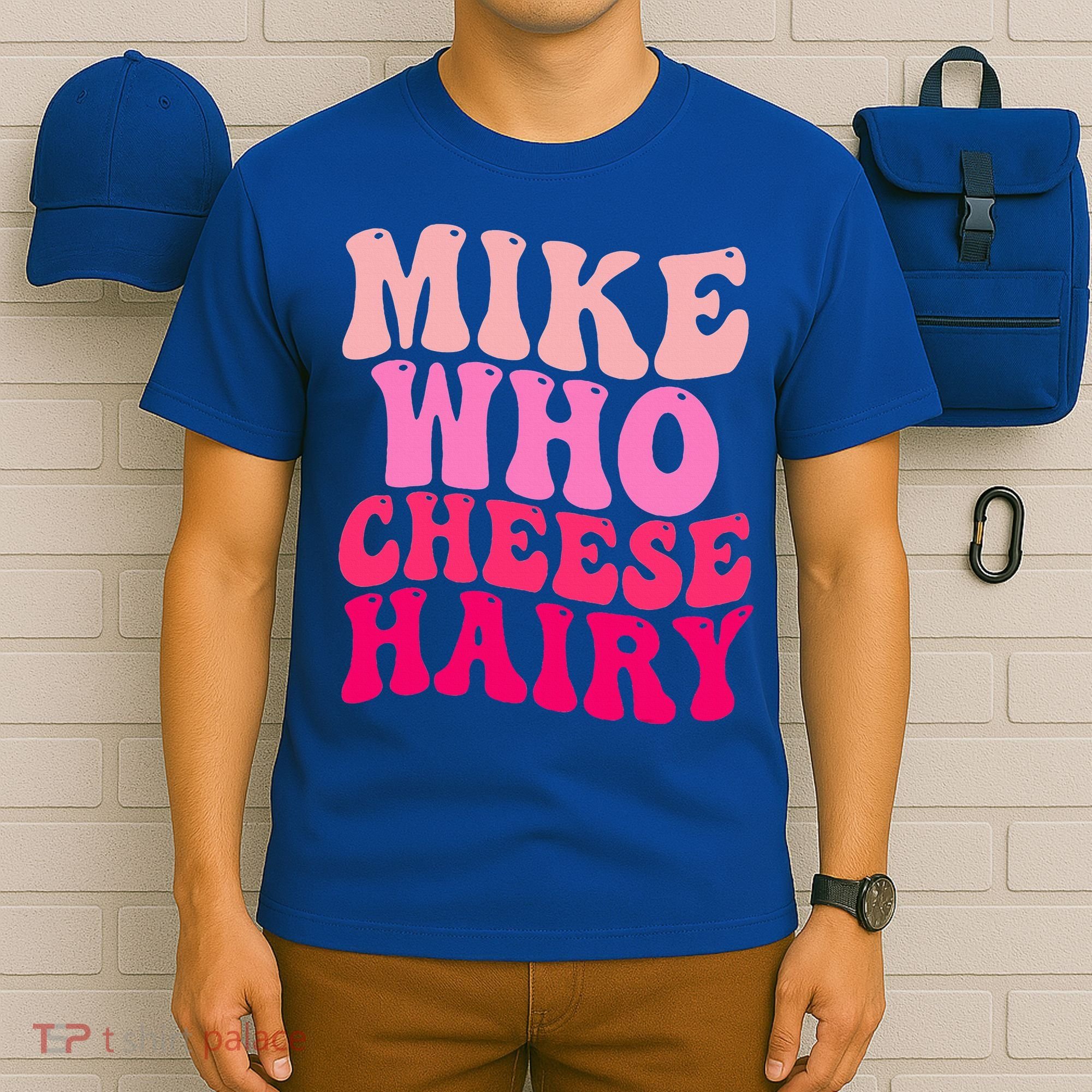 Mike Who Cheese Hairy funny meme  T-Shirt