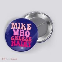 Mike Who Cheese Hairy funny meme  Button thumb 0
