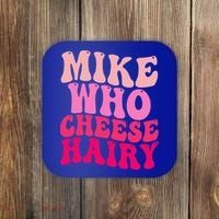 Mike Who Cheese Hairy funny meme  Coaster thumb 0