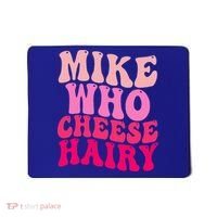 Mike Who Cheese Hairy funny meme  Mousepad thumb 0
