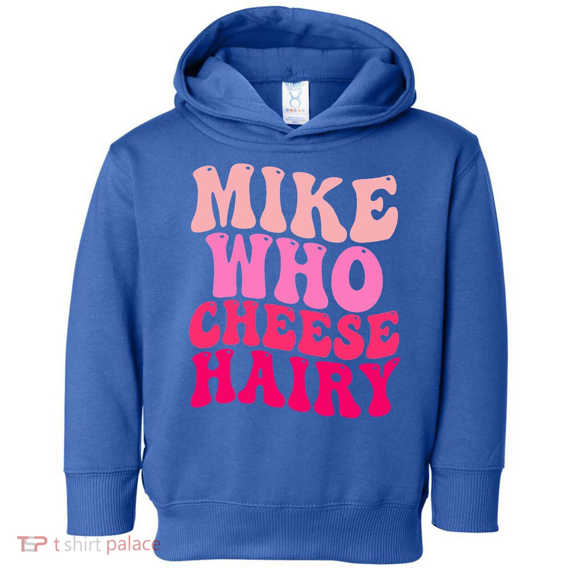 Mike Who Cheese Hairy funny meme  Toddler Hoodie