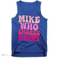 Mike Who Cheese Hairy funny meme  Tank Top thumb 0