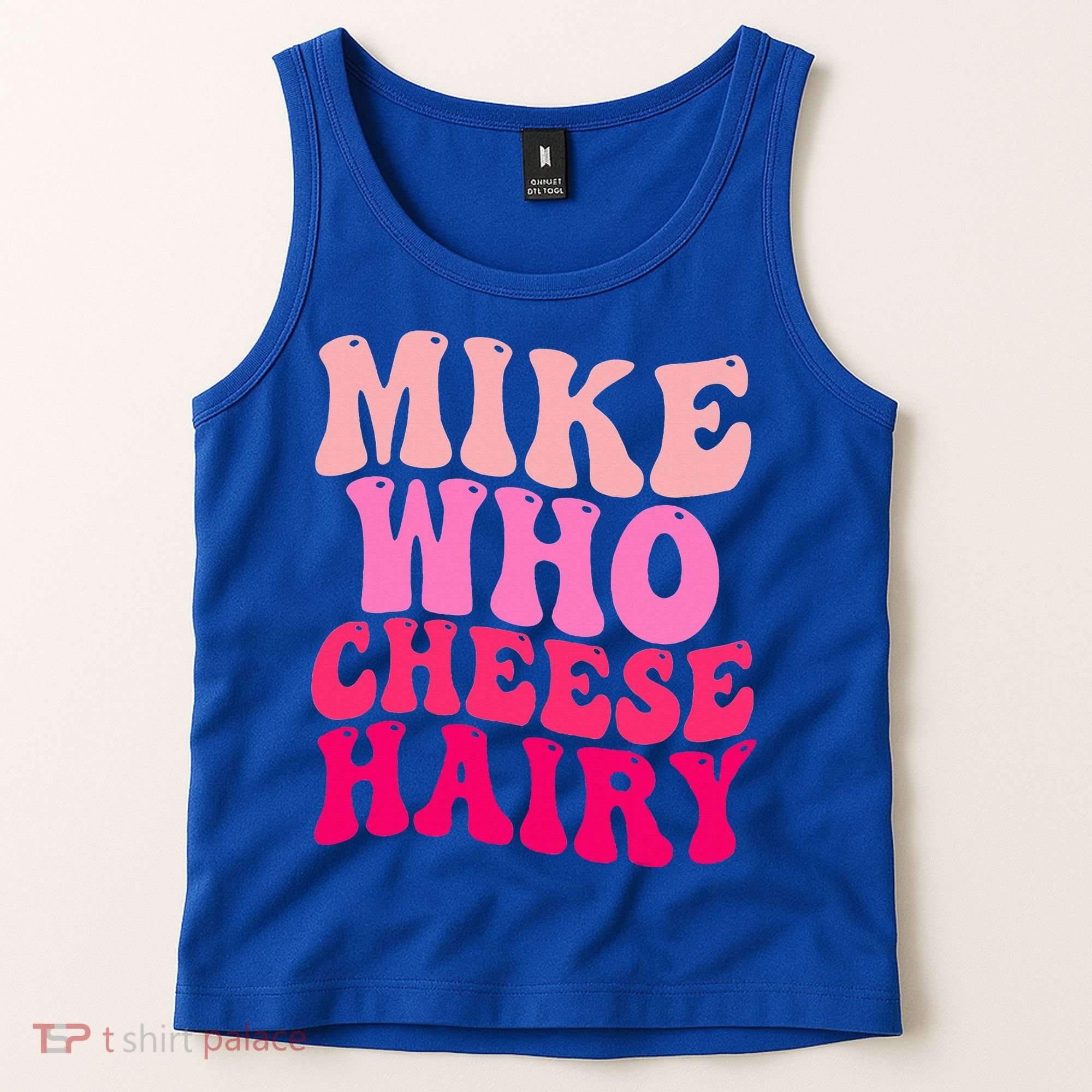 Mike Who Cheese Hairy funny meme  Tank Top
