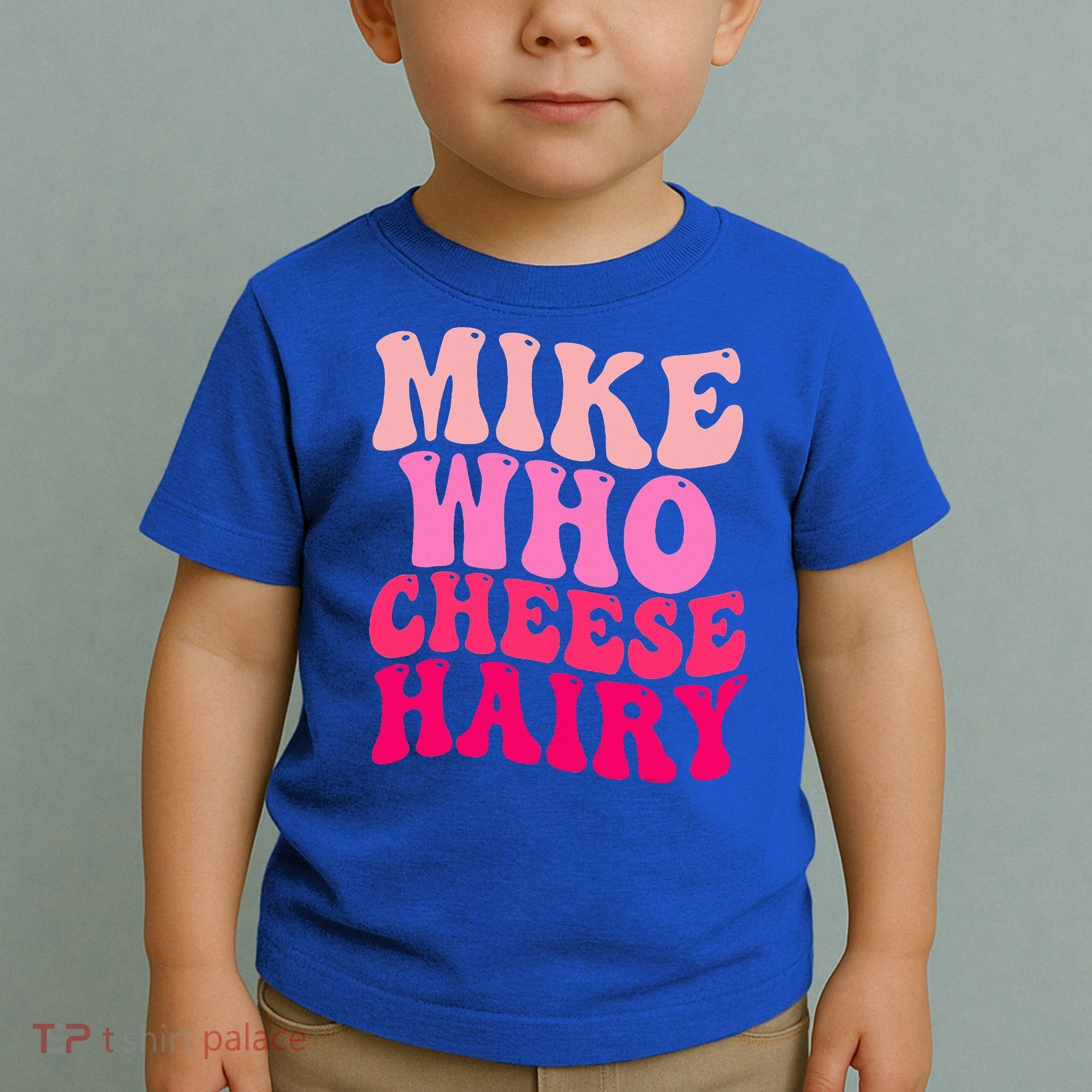 Mike Who Cheese Hairy funny meme  Toddler T-Shirt