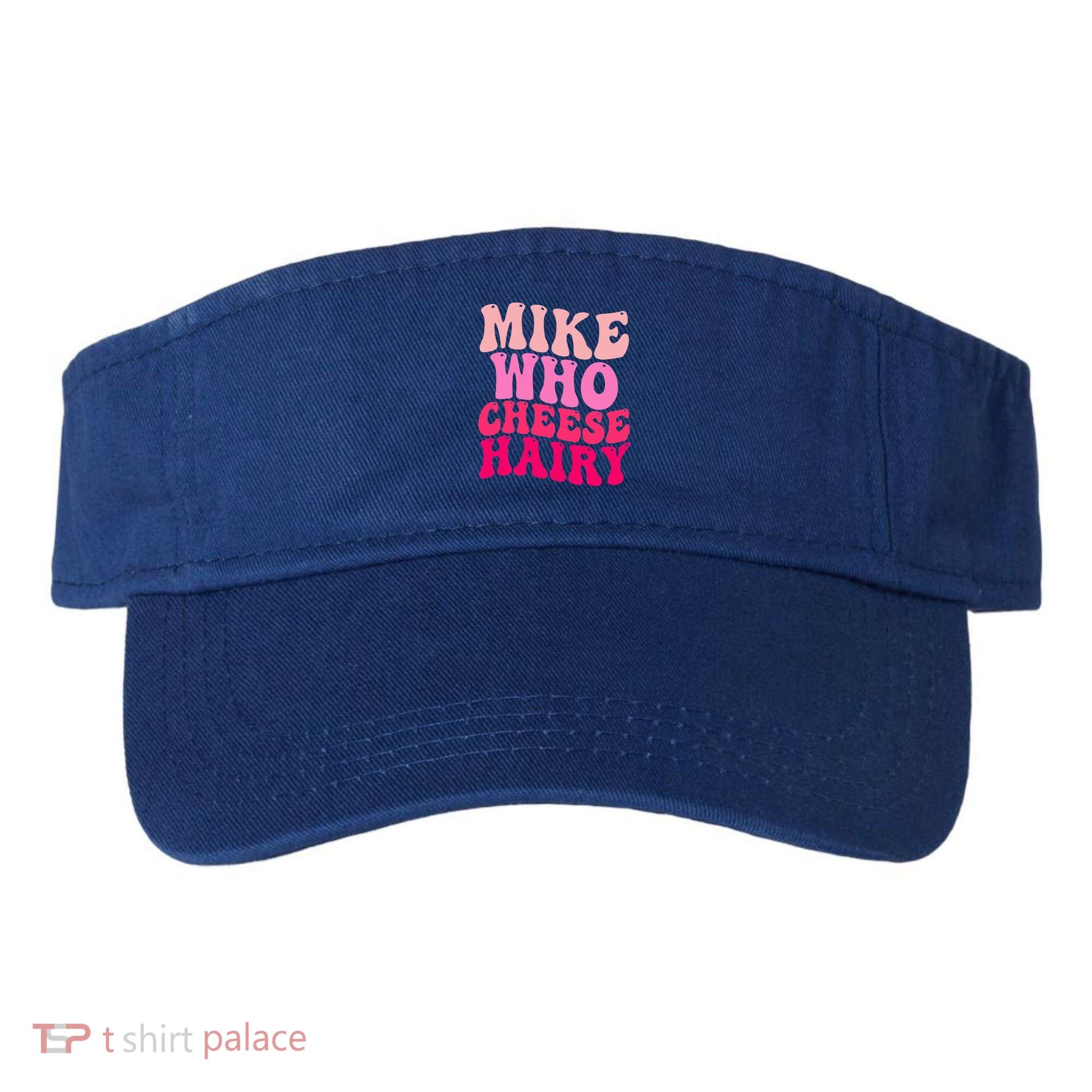 Mike Who Cheese Hairy funny meme  Visor