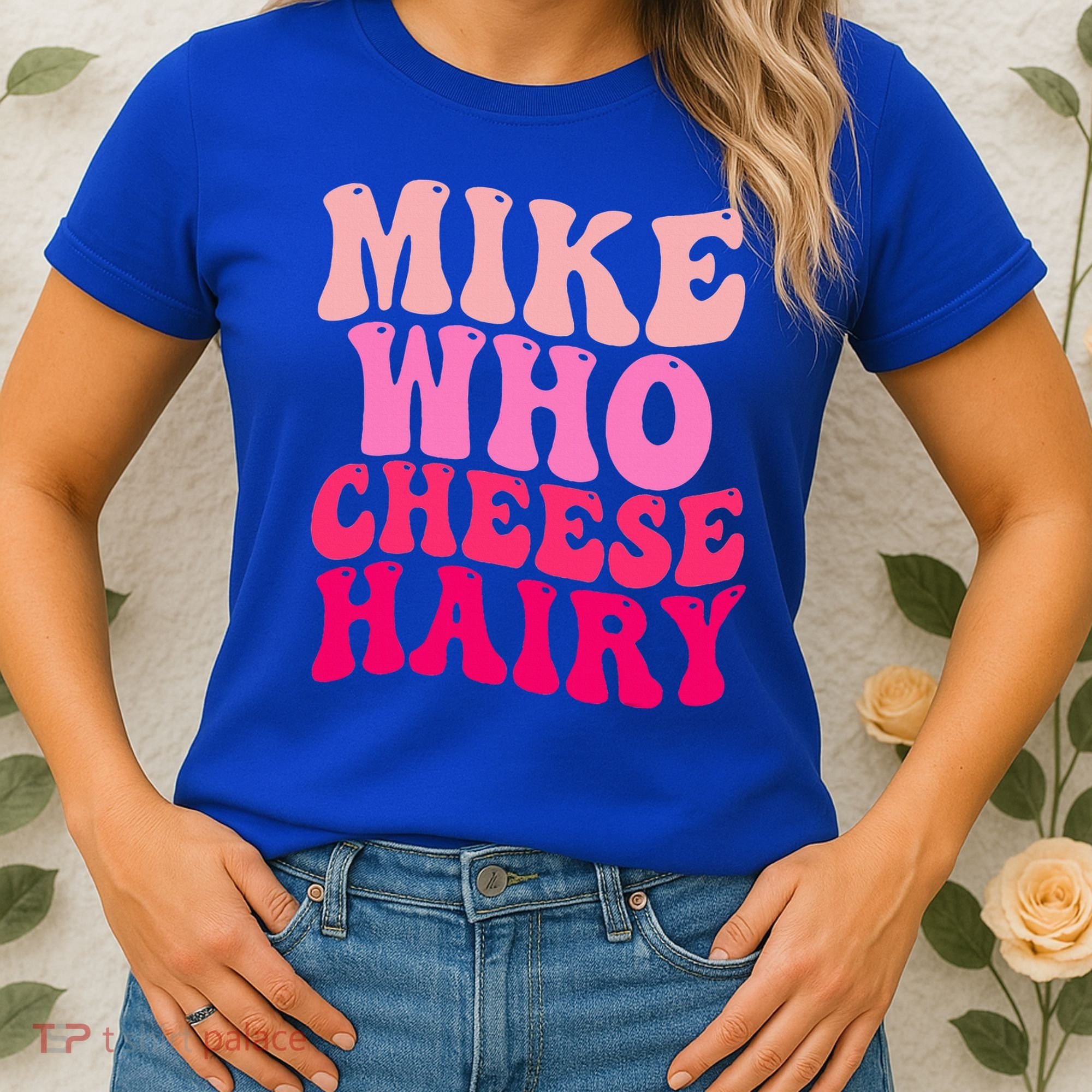 Mike Who Cheese Hairy funny meme  Women's T-Shirt