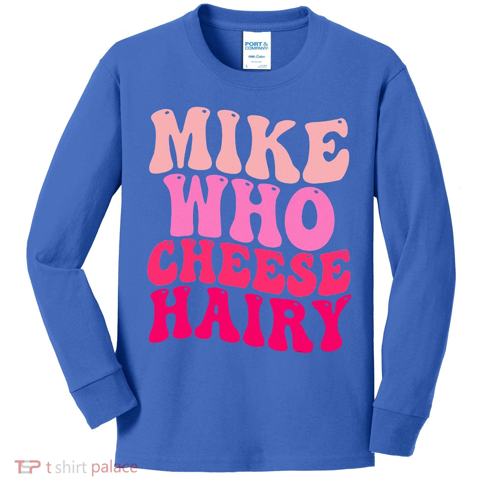 Mike Who Cheese Hairy funny meme  Kids Long Sleeve Shirt