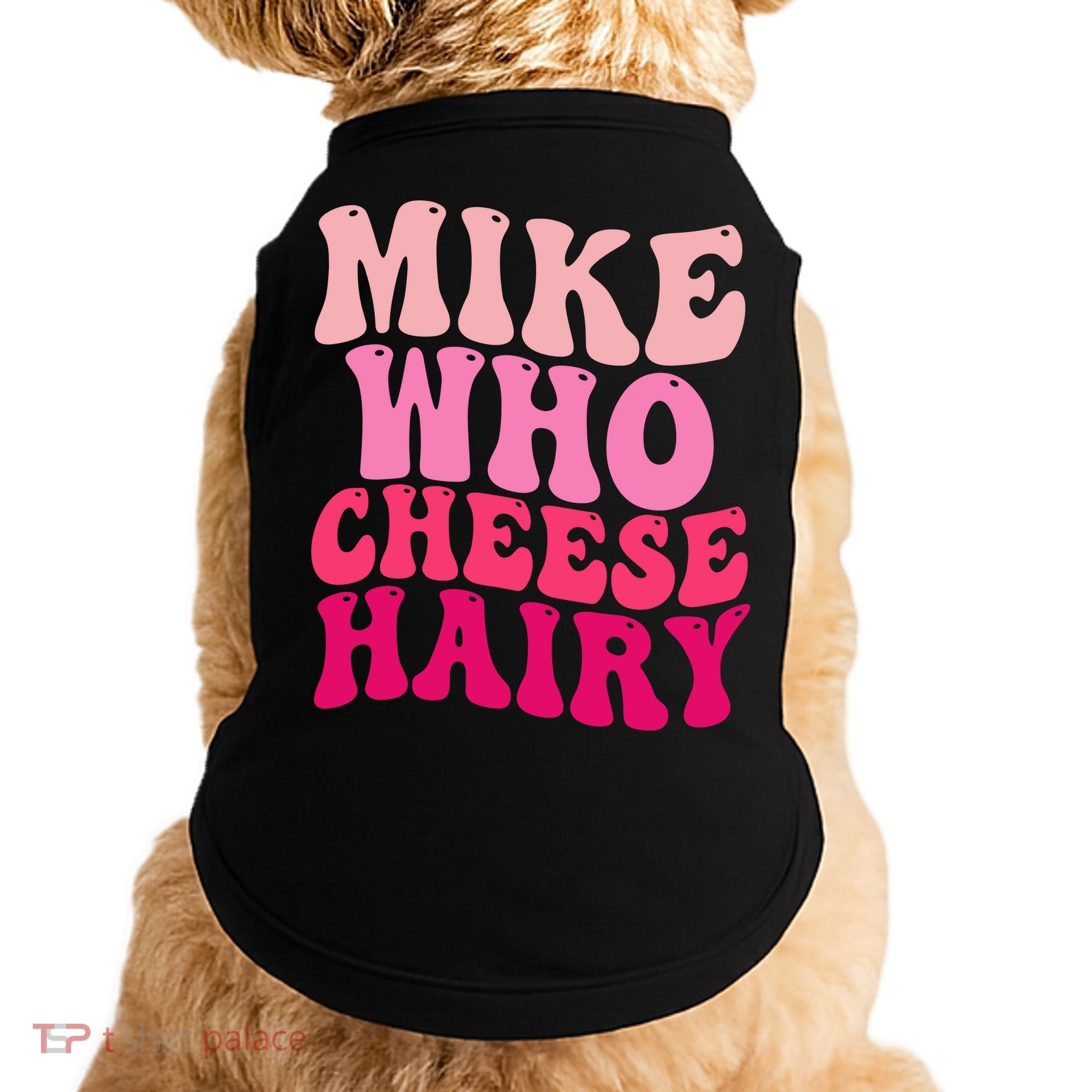 Mike Who Cheese Hairy Funny Meme Sarcastic Social Media Joke Doggie Tank