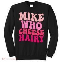 Mike Who Cheese Hairy Funny Meme Sarcastic Social Media Joke Sweatshirt thumb 0