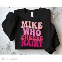 Mike Who Cheese Hairy Funny Meme Sarcastic Social Media Joke Sweatshirt thumb 2