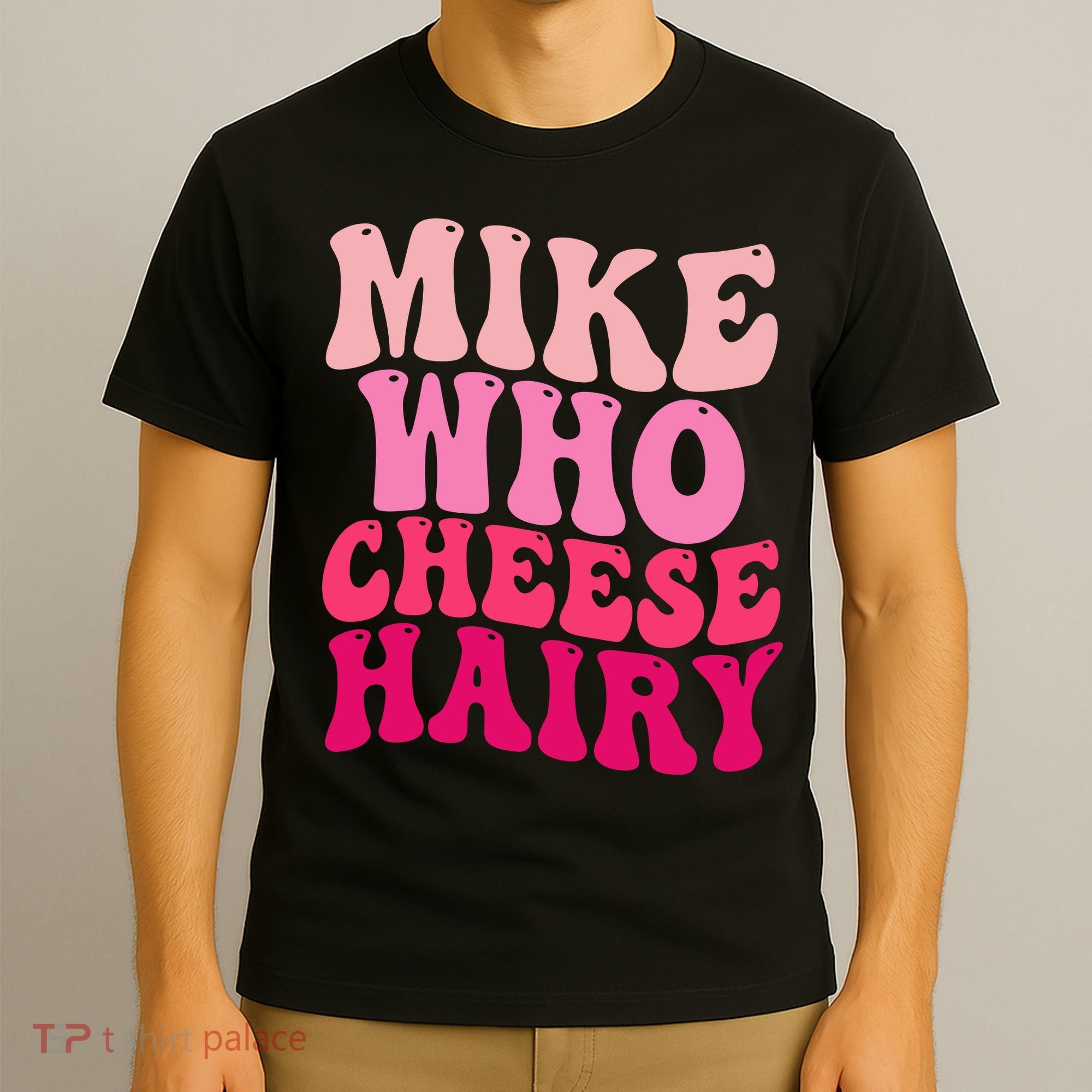 Mike Who Cheese Hairy Funny Meme Sarcastic Social Media Joke T-Shirt