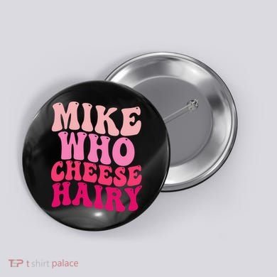 Mike Who Cheese Hairy Funny Meme Sarcastic Social Media Joke Button