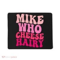 Mike Who Cheese Hairy Funny Meme Sarcastic Social Media Joke Mousepad thumb 0