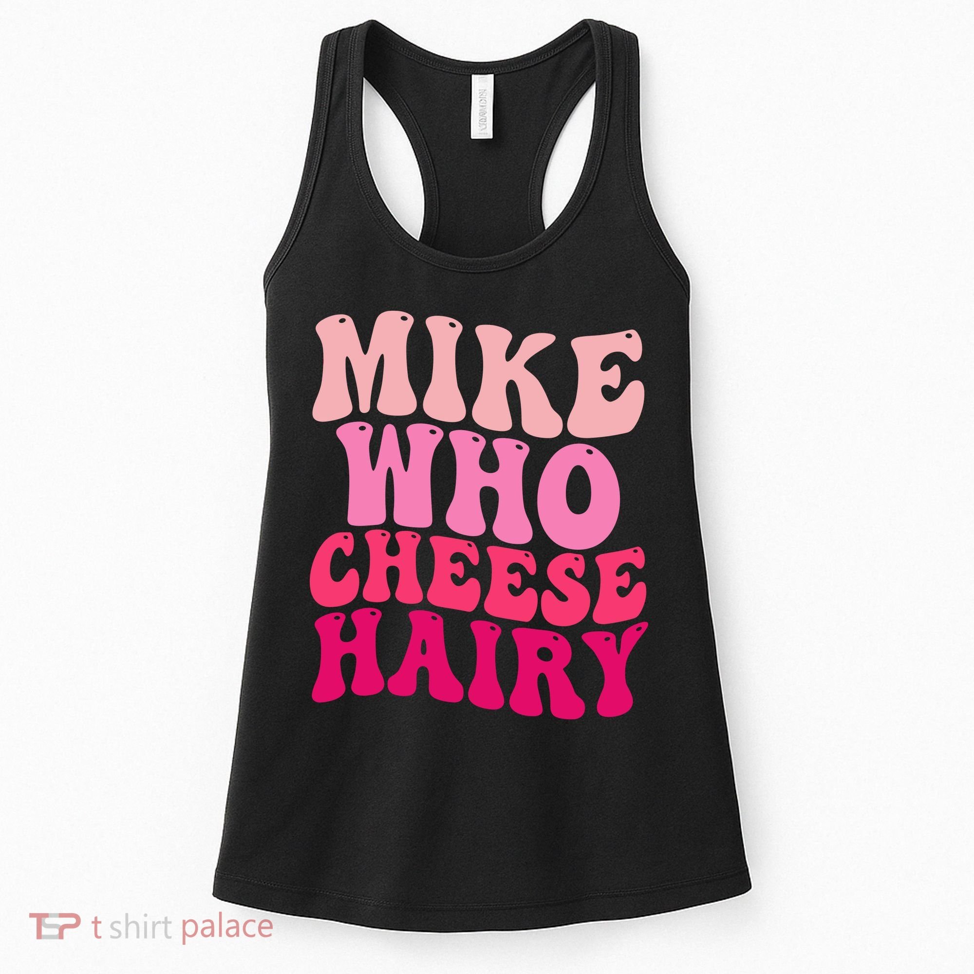 Mike Who Cheese Hairy Funny Meme Sarcastic Social Media Joke Women's Tank Top