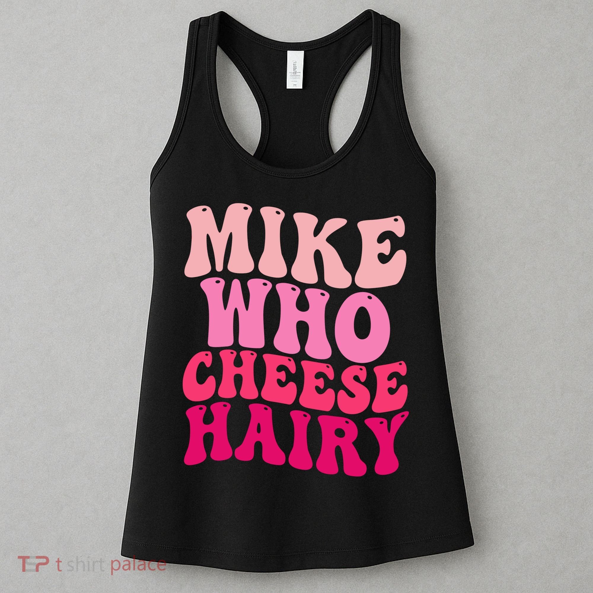 Mike Who Cheese Hairy Funny Meme Sarcastic Social Media Joke Women's Tank Top