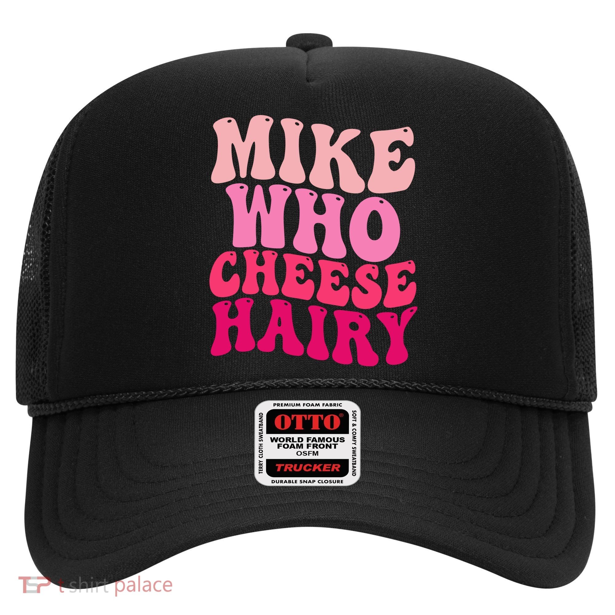 Mike Who Cheese Hairy Funny Meme Sarcastic Social Media Joke Hat
